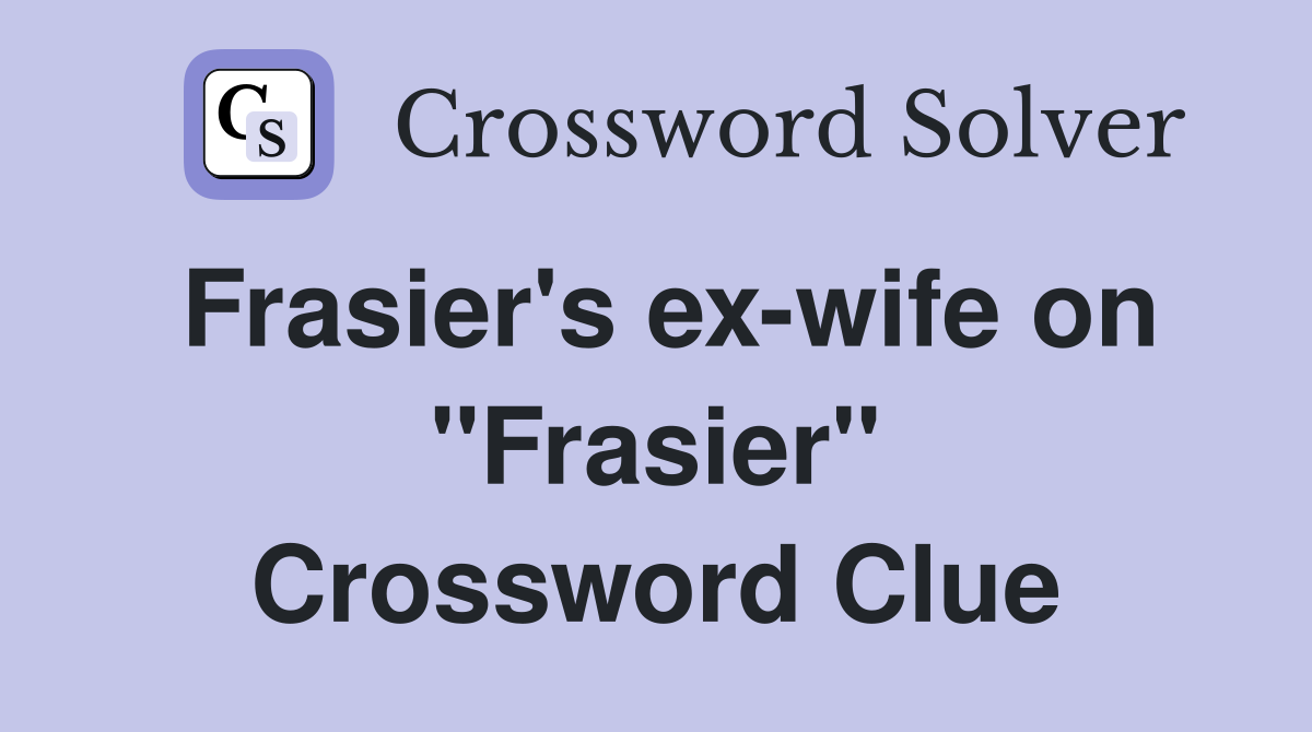 Frasier's exwife on "Frasier" Crossword Clue Answers Crossword Solver